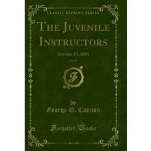 The Juvenile Instructors, Vol. 29: October 15, 1894 (Classic Reprint)