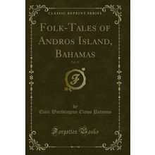 Folk-Tales of Andros Island, Bahamas, Vol. 13 (Classic Reprint)