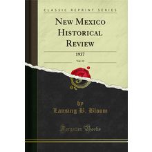 New Mexico Historical Review, Vol. 12: 1937 (Classic Reprint)
