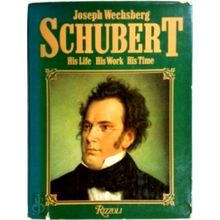 Schubert - His Life, His Work, His Time