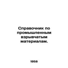 Directory of Industrial Explosives. In Russian /Spravochnik po promyshlennym vz