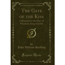 The Gate of the Kiss: A Romance in the Days of Hezekiah, King of Judah