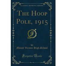 The Hoop Pole, 1915 (Classic Reprint)