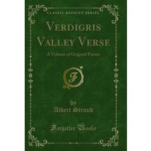 Verdigris Valley Verse: A Volume of Original Poems (Classic Reprint)