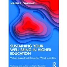 Wellbeing and Self-Care in Higher Education: Sustaining Your Well-Being in Highe