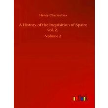 A History of the Inquisition of Spain;vol. 2