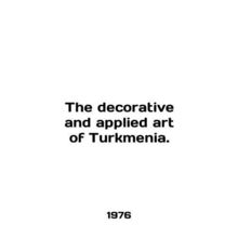 The decorative and applied art of Turkmenia. In English /The decorative and app
