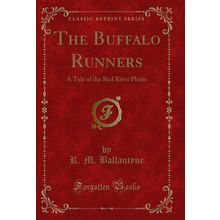 The Buffalo Runners: A Tale of the Red River Plains (Classic Reprint)