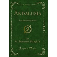 Andalusia: Sketches and Impressions (Classic Reprint)