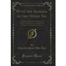 With the Admiral of the Ocean Sea (Classic Reprint)