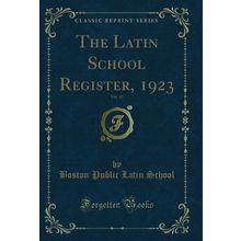 The Latin School Register, 1923, Vol. 43 (Classic Reprint)