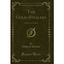 The Gold-Stealers: A Story of Waddy (Classic Reprint)
