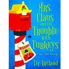 A Mrs. Claus Mystery; Mrs. Claus And The Trouble With Turkeys