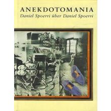 Anekdotomania: Daniel Spoerri Uber Daniel Spoerri - Margit Hahnloser
