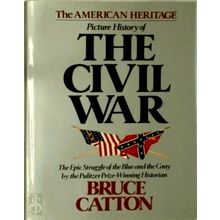 The American Heritage Picture History of the Civil War - Bruce Catton; Richard M