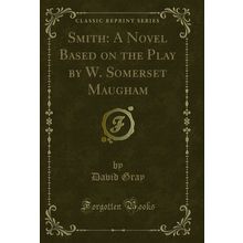 Smith: A Novel Based on the Play by W. Somerset Maugham (Classic Reprint)
