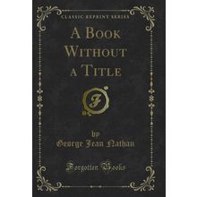 A Book Without a Title (Classic Reprint)