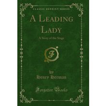 A Leading Lady: A Story of the Stage (Classic Reprint)