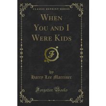 When You and I Were Kids (Classic Reprint)