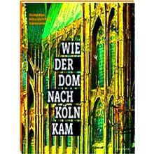 Wie Der Dom Nach Koln Kam