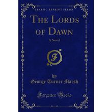 The Lords of Dawn: A Novel (Classic Reprint)