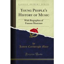 Young People's History of Music: With Biographies of Famous Musicians