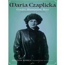 Maria Czaplicka Gender, Shamanism, Race Critical Studies in the History of Anthr