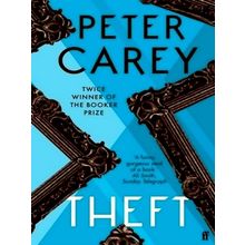 Theft: A Love Story - Peter Carey