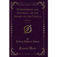 Hardenbrass and Haverill, or the Secret of the Castle, Vol. 3 of 4: A Novel