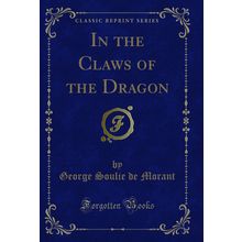 In the Claws of the Dragon (Classic Reprint)