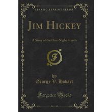 Jim Hickey: A Story of the One-Night Stands (Classic Reprint)