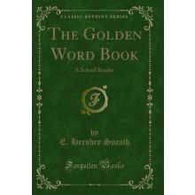The Golden Word Book: A School Reader (Classic Reprint)