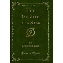 The Daughter of a Star (Classic Reprint)