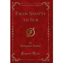 From Snotty to Sub (Classic Reprint)