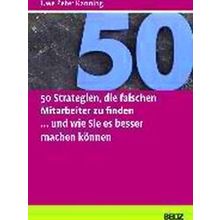 50 Strategien, Die Falschen Mitarbeiter Zu Finden Und Wie Sie Es Besser Machen K