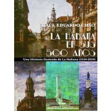 La Habana En Sus 500 Aaos - Raul Eduardo Chao