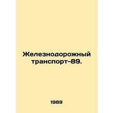 Rail transport-89. In Russian /Zheleznodorozhnyy transport-89.