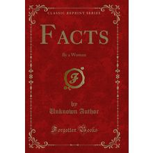 Facts: By a Woman (Classic Reprint)