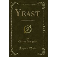 Yeast: Illustrated by Symes (Classic Reprint)