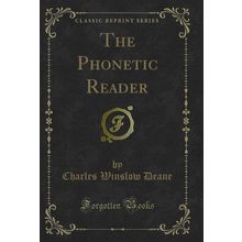 The Phonetic Reader (Classic Reprint)