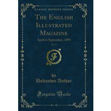 The English Illustrated Magazine, Vol. 13: April to September, 1895