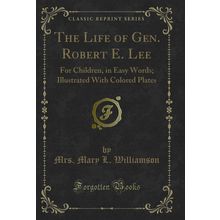 The Life of Gen. Robert E. Lee: For Children, in Easy Words (Classic Reprint)