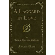 A Laggard in Love (Classic Reprint)