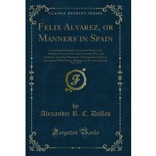 Felix Alvarez, or Manners in Spain, Vol. 2 of 3 (Classic Reprint)