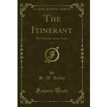 The Itinerant, Vol. 6: Or Memoirs of an Actor (Classic Reprint)
