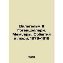 Wilhelm II of Hohenzollern: Memoirs. Events and People, 1878-1918.