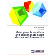 Metal Phosphoramidate and Phosphonate Based Clusters and Frameworks - Singh Maya