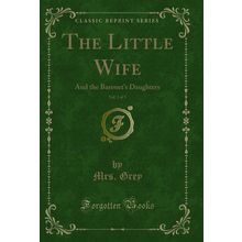 The Little Wife, Vol. 3 of 3: And the Baronet's Daughters (Classic Reprint)