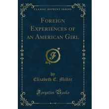 Foreign Experiences of an American Girl (Classic Reprint)