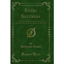 Every Saturday, Vol. 1 (Classic Reprint)